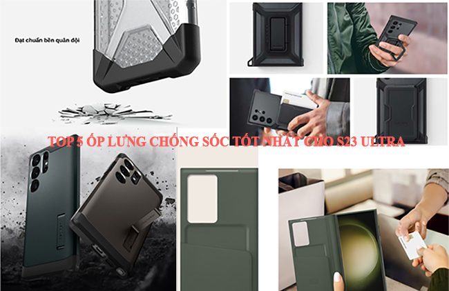 TOP 5 mẫu ốp lưng Samsung S23 Ultra chống sốc tốt nhất TOP 5 mẫu ốp lưng Samsung S23 Ultra chống sốc tốt nhất