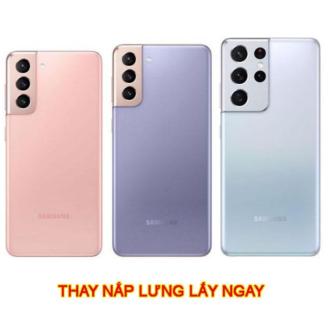 Thay nắp lưng Samsung S21 Ultra| S21 Plus| S21 chính hãng